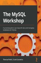 Okładka - The MySQL Workshop. A practical guide to working with data and managing databases with MySQL - Thomas Pettit , Scott Cosentino, Dr. Vlad Sebastian Ionescu