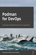 Okładka - Podman for DevOps. Containerization reimagined with Podman and its companion tools - Alessandro Arrichiello, Gianni Salinetti, Brent J. Baude