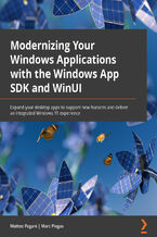 Okładka - Modernizing Your Windows Applications with the Windows App SDK and WinUI. Expand your desktop apps to support new features and deliver an integrated Windows 11 experience - Matteo Pagani, Marc Plogas