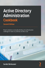 Active Directory Administration Cookbook, Second Edition. Proven solutions to everyday identity and authentication challenges for both on-premises and the cloud - Second Edition