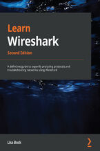 Okładka - Learn Wireshark. A definitive guide to expertly analyzing protocols and troubleshooting networks using Wireshark - Second Edition - Lisa Bock