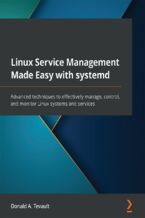Okładka - Linux Service Management Made Easy with systemd. Advanced techniques to effectively manage, control, and monitor Linux systems and services - Donald A. Tevault