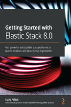 Okładka - Getting Started with Elastic Stack 8.0. Run powerful and scalable data platforms to search, observe, and secure your organization - Asjad Athick