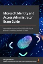 Okładka - Microsoft Identity and Access Administrator Exam Guide. Implement IAM solutions with Azure AD, build an identity governance strategy, and pass the SC-300 exam - Dwayne Natwick
