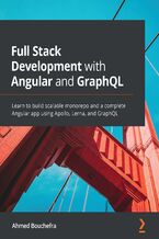 Okładka - Full Stack Development with Angular and GraphQL. Learn to build scalable monorepo and a complete Angular app using Apollo, Lerna, and GraphQL - Ahmed Bouchefra