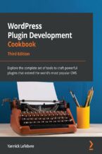 Okładka - WordPress Plugin Development Cookbook. Explore the complete set of tools to craft powerful plugins that extend the world's most popular CMS - Third Edition - Yannick Lefebvre