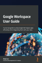 Okładka - Google Workspace User Guide. A practical guide to using Google Workspace apps efficiently while integrating them with your data - Balaji Iyer