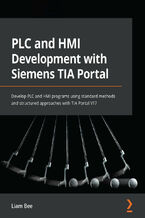Okładka - PLC and HMI Development with Siemens TIA Portal. Develop PLC and HMI programs using standard methods and structured approaches with TIA Portal V17 - Liam Bee
