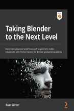 Okładka - Taking Blender to the Next Level. Implement advanced workflows such as geometry nodes, simulations, and motion tracking for Blender production pipelines - Ruan  Lotter