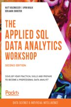 Okładka - The Applied SQL Data Analytics Workshop. Develop your practical skills and prepare to become a professional data analyst - Second Edition - Matt Goldwasser, Upom Malik, Benjamin Johnston, Joshua Görner, Siddharth Poddar