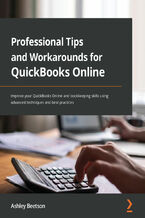 Okładka - Professional Tips and Workarounds for QuickBooks Online. Improve your QuickBooks Online and bookkeeping skills using advanced techniques and best practices - Ashley Beetson