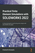 Okładka - Practical Finite Element Simulations with SOLIDWORKS 2022. An illustrated guide to performing static analysis with SOLIDWORKS Simulation - Khameel B. Mustapha
