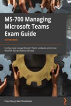 Okładka - MS-700 Managing Microsoft Teams Exam Guide. Configure and manage Microsoft Teams workloads and achieve Microsoft 365 certification with ease - Second Edition - Peter Rising, Nate Chamberlain