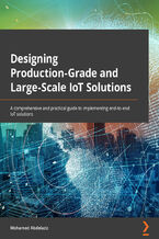 Okładka - Designing Production-Grade and Large-Scale IoT Solutions. A comprehensive and practical guide to implementing end-to-end IoT solutions - Mohamed  Abdelaziz