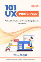 Okładka - 101 UX Principles - 2nd edition. Actionable Solutions for Product Design Success - Second Edition - Will Grant