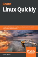 Okładka - Learn Linux Quickly. A beginner-friendly guide to getting up and running with the world's most powerful operating system - Ahmed AlKabary
