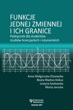 Okładka - Funkcje jednej zmiennej i ich granice. Podręcznik dla studentów studiów licencjackich i inżynierskich - Anna Małgorzata Olszewska, Beata Madras-Kobus, Justyna Kozłowska, Marta Jarocka