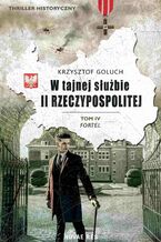 Okładka - W tajnej służbie II Rzeczypospolitej. Tom 4. Fortel - Krzysztof Goluch