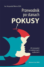 Okładka - Przewodnik po stanach pokusy. 20 rozważań o codziennych wyborach - Krzysztof Wons SDS
