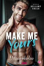 Okładka - Make me yours. Bellamy Creek - Melanie Harlow