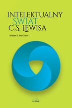 Okładka - Intelektualny świat C.S. Lewisa - Alister E. McGrath