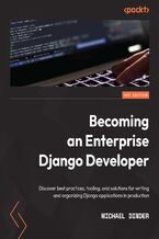 Okładka - Becoming an Enterprise Django Developer. Discover best practices, tooling, and solutions for writing and organizing Django applications in production - Michael Dinder