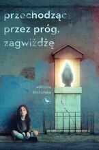 Okładka - Przechodząc przez próg, zagwiżdżę - Wiktoria Bieżuńska