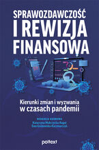 Okładka - Sprawozdawczość i rewizja finansowa - kierunki zmian i wyzwania w czasach pandemii - red. nauk. Katarzyna Mokrzycka-Kogut, Ewa Grabowska-Kaczmarczyk