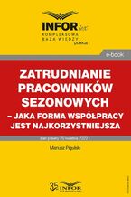 Okładka - Zatrudnianie pracowników sezonowych - jaka forma współpracy jest najkorzystniejsza - Mariusz Pigulski