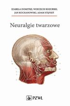 Okładka - Neuralgie twarzowe - Izabela Domitrz, Wojciech Kozubski, Jan Kochanowski, Adam Stępień
