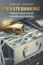Okładka - Private banking. Tradycja i nowoczesność w bezpiecznym wydaniu - Małgorzata Zaleska, Magdalena Kozińska