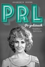 Okładka - PRL Po godzinach. Celebryci, luksusy, obyczaje - Sławomir Koper