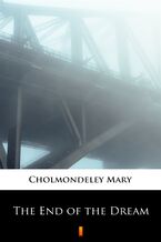 Okładka - The End of the Dream - Mary Cholmondeley