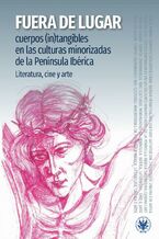 Okładka - Fuera de lugar: Cuerpos (in)tangibles en las culturas minorizadas de la península Ibérica - Magdalena Anna Gajewska, Aitor Arruza Zuazo, Ana Garrido González