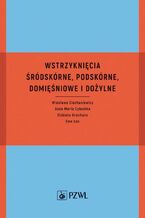 Okładka - Wstrzyknięcia śródskórne, podskórne, domięśniowe i dożylne - Wiesława Ciechaniewicz, Anna Maria Cybulska, Elżbieta Grochans, Ewa Łoś