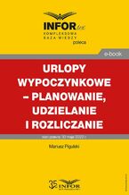 Okładka - Urlopy wypoczynkowe - planowanie, udzielanie i rozliczanie - Mariusz Pigulski