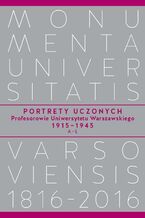 Okładka - Portrety Uczonych. Profesorowie Uniwersytetu Warszawskiego 1915-1945, A-Ł - Piotr Salwa, Andrzej Kajetan Wróblewski