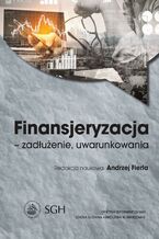 Okładka - Finansjeryzacja - zadłużenie, uwarunkowania - Andrzej Fierla
