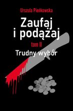 Okładka - Zaufaj i podążaj. Tom II Trudny wybór - Urszula Pieńkowska
