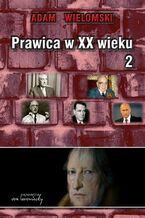 Okładka - Prawica w XX wieku Tom 2 - Adam Wielomski