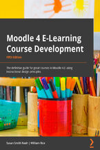 Okładka - Moodle 4 E-Learning Course Development. The definitive guide to creating great courses in Moodle 4.0 using instructional design principles - Fifth Edition - Susan Smith Nash, William Rice