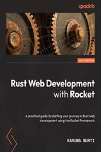 Okładka - Rust Web Development with Rocket. A practical guide to starting your journey in Rust web development using the Rocket framework - Karuna Murti