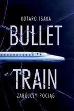 Okładka - Bullet Train. Zabójczy pociąg - Kotaro Isaka