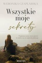 Okładka - Wszystkie moje sekrety - Weronika Czaplarska