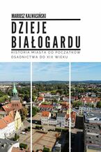 Okładka - Dzieje Białogardu - Mariusz Kalwasiński