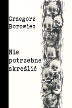 Okładka - Niepotrzebne skreślić - Grzegorz Borowiec