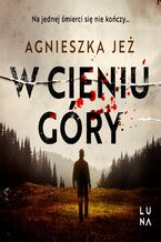 Okładka - W cieniu góry - Agnieszka Jeż