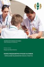 Okładka - ROZWÓJ PIELĘGNIARSTWA W POLSCE I NA ŚWIECIE - WSPÓŁCZESNE PIELĘGNIARSTWO W NAUCE I PRAKTYCE - Małgorzata Wojciechowska