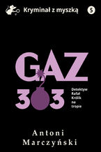 Okładka - Gaz 303. Detektyw Rafał Królik na tropie - Antoni Marczyński