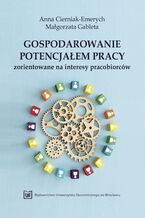Gospodarowanie potencjałem pracy zorientowane na interesy pracobiorców